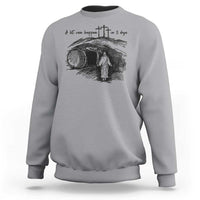 A Lot Can Happen In 3 Days Sweatshirt Easter Day Good Friday Religious Christian