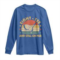 80th Birthday Golf Long Sleeve Shirt Funny Eight Tee And Still On Par 80 Years Old