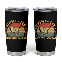 80th Birthday Golf Tumbler Cup Funny Eight Tee And Still On Par 80 Years Old