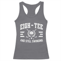 80th Birthday Golf Racerback Tank Top Funny Eigh Tee And Still Swinging 80 Years Old
