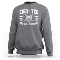 80th Birthday Golf Sweatshirt Funny Eigh Tee And Still Swinging 80 Years Old