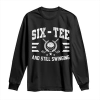 60th Birthday Golf Long Sleeve Shirt Funny Six Tee And Still Swinging 60 Years Old