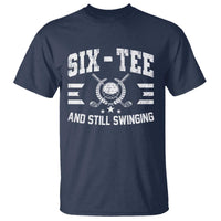 60th Birthday Golf T Shirt Funny Six Tee And Still Swinging 60 Years Old