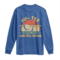 50th Birthday Golf Long Sleeve Shirt Funny Fif Tee And Still On Par 50 Years Old