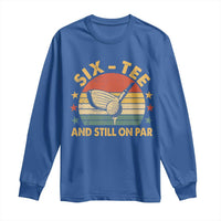 60th Birthday Golf Long Sleeve Shirt Funny Six Tee And Still On Par 60 Years Old