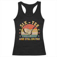 60th Birthday Golf Racerback Tank Top Funny Six Tee And Still On Par 60 Years Old
