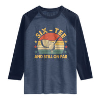 60th Birthday Golf Raglan Shirt Funny Six Tee And Still On Par 60 Years Old