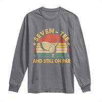 70th Birthday Golf Long Sleeve Shirt Funny Seven Tee And Still On Par 70 Years Old