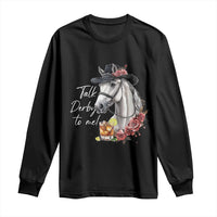 Funny Horse Lover Talk Derby To Me Long Sleeve Shirt