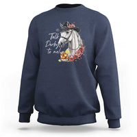 Funny Horse Lover Talk Derby To Me Sweatshirt