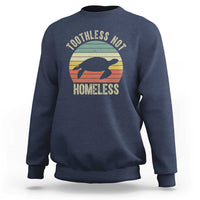 Funny Toothless Not Homeless Sweatshirt Vintage Turtle