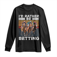 Funny Horse Race Betting Long Sleeve Shirt I'd Rather Be Betting