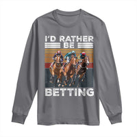 Funny Horse Race Betting Long Sleeve Shirt I'd Rather Be Betting