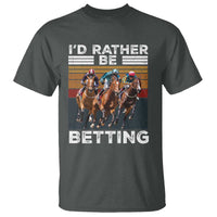 Funny Horse Race Betting T Shirt I'd Rather Be Betting