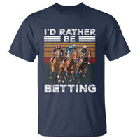 Funny Horse Race Betting T Shirt I'd Rather Be Betting