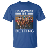 Funny Horse Race Betting T Shirt I'd Rather Be Betting