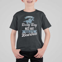 Funny It Must Be Derby Day Nice Hat Where Is The Bourbon T Shirt For Kid Horse Racing