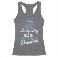 Funny It Must Be Derby Day Nice Hat Where Is The Bourbon Racerback Tank Top Horse Racing