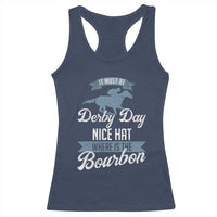 Funny It Must Be Derby Day Nice Hat Where Is The Bourbon Racerback Tank Top Horse Racing