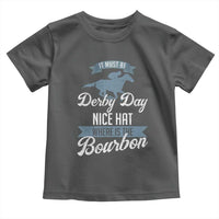 Funny It Must Be Derby Day Nice Hat Where Is The Bourbon Toddler T Shirt Horse Racing