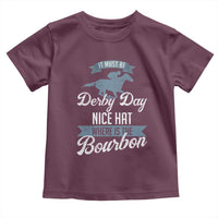 Funny It Must Be Derby Day Nice Hat Where Is The Bourbon Toddler T Shirt Horse Racing