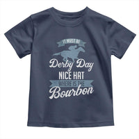 Funny It Must Be Derby Day Nice Hat Where Is The Bourbon Toddler T Shirt Horse Racing
