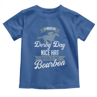Funny It Must Be Derby Day Nice Hat Where Is The Bourbon Toddler T Shirt Horse Racing