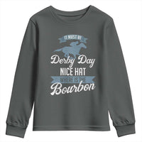 Funny It Must Be Derby Day Nice Hat Where Is The Bourbon Youth Sweatshirt Horse Racing