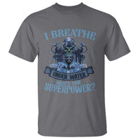 Scuba Diving T Shirt I Breathe Underwater What's Your Superpower Skull - Wonder Print Shop