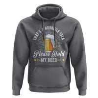 Funny Beer Lover Hoodie That's A Horrible Idea Please Hold My Beer - Wonder Print Shop