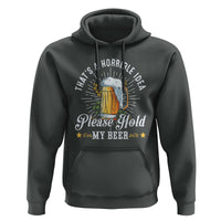 Funny Beer Lover Hoodie That's A Horrible Idea Please Hold My Beer - Wonder Print Shop