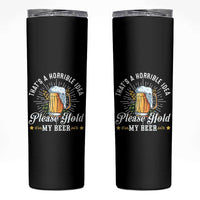 Funny Beer Lover Skinny Tumbler That's A Horrible Idea Please Hold My Beer - Wonder Print Shop