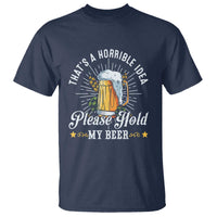 Funny Beer Lover T Shirt That's A Horrible Idea Please Hold My Beer - Wonder Print Shop