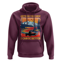 Funny Canoeing Hoodie Anything You Canoe I Canoe Better Retro Mountain River - Wonder Print Shop