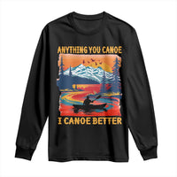 Funny Canoeing Long Sleeve Shirt Anything You Canoe I Canoe Better Retro Mountain River - Wonder Print Shop
