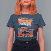 Funny Canoeing T Shirt For Women Anything You Canoe I Canoe Better Retro Mountain River - Wonder Print Shop