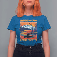 Funny Canoeing T Shirt For Women Anything You Canoe I Canoe Better Retro Mountain River - Wonder Print Shop