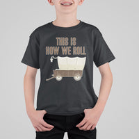 Funny Pioneer Day T Shirt For Kid This Is How We Roll Wagon Patriot Utah - Wonder Print Shop