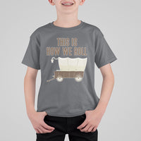 Funny Pioneer Day T Shirt For Kid This Is How We Roll Wagon Patriot Utah - Wonder Print Shop