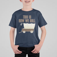 Funny Pioneer Day T Shirt For Kid This Is How We Roll Wagon Patriot Utah - Wonder Print Shop