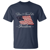 Funny Dont Tread On Freedom T Shirt Patriotic 4th Of July Vintage Betsy Ross Flag - Wonder Print Shop