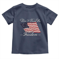 Funny Dont Tread On Freedom Toddler T Shirt Patriotic 4th Of July Vintage Betsy Ross Flag - Wonder Print Shop