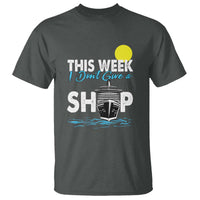Cruise Trips T Shirt This Week I Don't Give A Ship Vacation - Wonder Print Shop