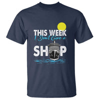 Cruise Trips T Shirt This Week I Don't Give A Ship Vacation - Wonder Print Shop