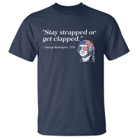 Funny 4th Of July T Shirt Stay Strapped Or Get Clapped - Wonder Print Shop