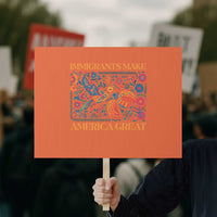 Funny Immigrants Make America Great Protest Sign Floral Flower Birds Human Rights - Wonder Print Shop