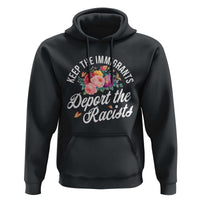 Funny Keep The Immigrants Deport The Racists Hoodie Floral Butterfly - Wonder Print Shop