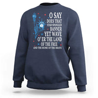 O Say Does That Star Spangled Banner Sweatshirt Patriotic American National Anthem Statue of Liberty - Wonder Print Shop