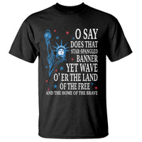 O Say Does That Star Spangled Banner T Shirt Patriotic American National Anthem Statue of Liberty - Wonder Print Shop
