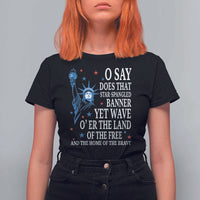 O Say Does That Star Spangled Banner T Shirt For Women Patriotic American National Anthem Statue of Liberty - Wonder Print Shop